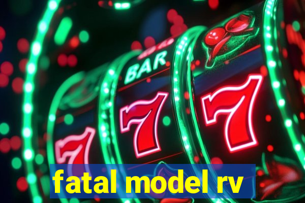 fatal model rv